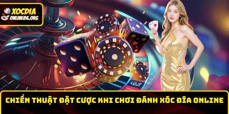 Chiến thuật đặt cược khi chơi xóc đĩa online