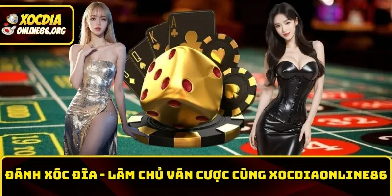 Đánh Xóc Đĩa – Làm Chủ Ván Cược Dễ Dàng