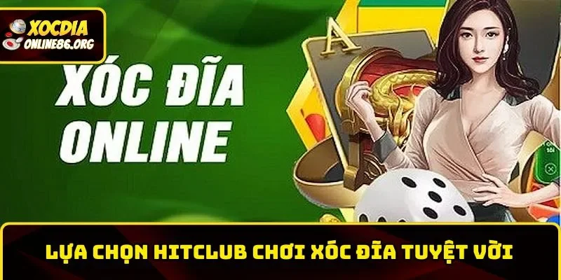 Lựa chọn Hitclub chơi Xóc Đĩa tuyệt vời