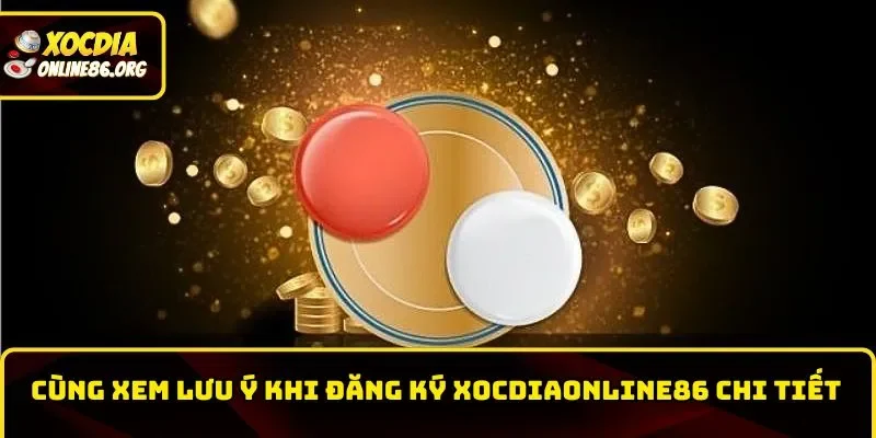 Cùng xem lưu ý khi đăng ký Xocdiaonline86 chi tiết