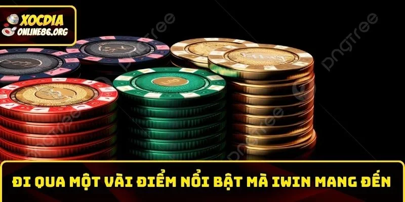 Đi qua một vài điểm nổi bật mà Iwin mang đến