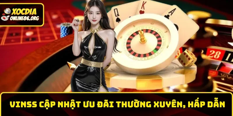 Hệ thống cập nhật ưu đãi thường xuyên, hấp dẫn