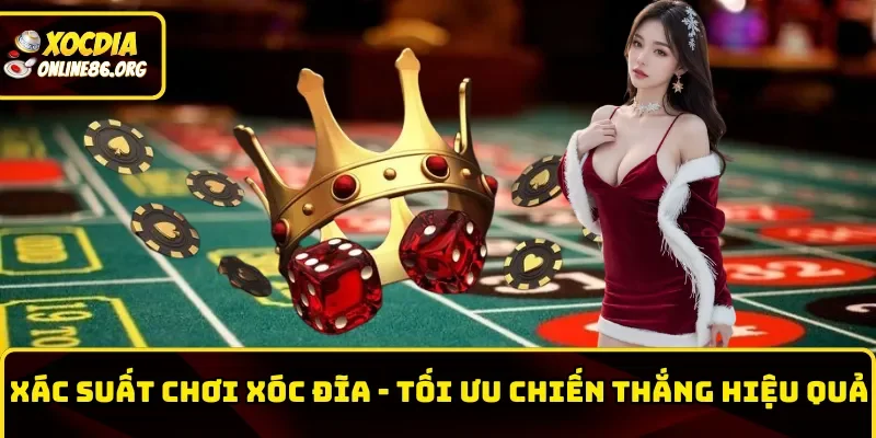 Xác Suất Chơi Xóc Đĩa – Tối Ưu Chiến Thắng Hiệu Quả