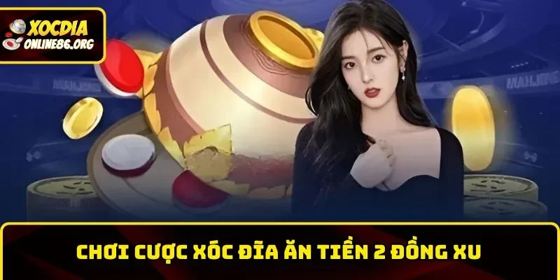 Cược Xóc Đĩa ăn tiền 2 đồng xu