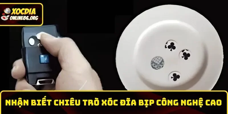 Mẹo phát hiện chiêu trò Xóc Đĩa bịp công nghệ cao