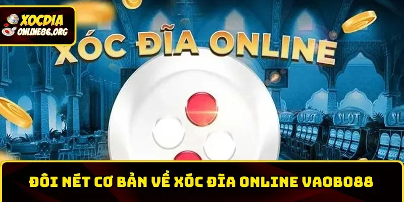 Những nét cơ bản về xóc đĩa online Vaobo88