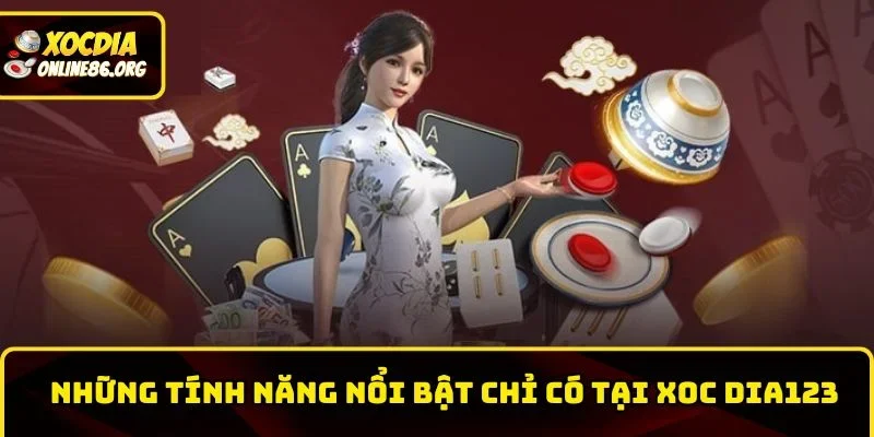 Những tính năng nổi bật chỉ có tại Xoc Dia123