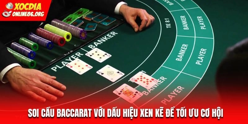 Soi cầu Baccarat với dấu hiệu xen kẽ để tối ưu cơ hội