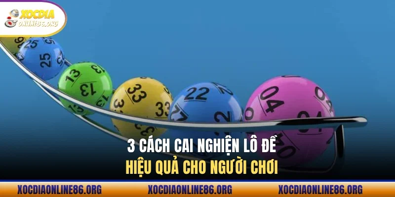 3 cách cai nghiện lô đề hiệu quả cho người chơi