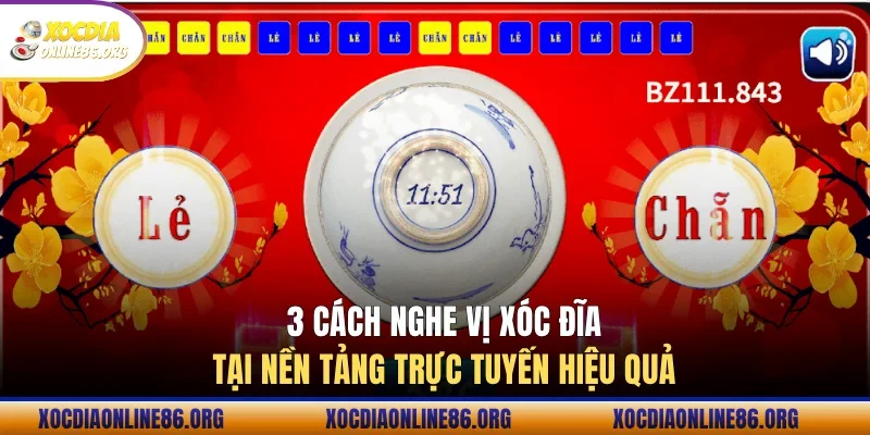 3 cách nghe vị xóc đĩa tại nền tảng trực tuyến hiệu quả