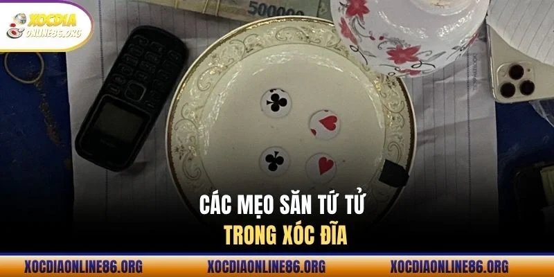 Các mẹo săn Tứ Tử trong xóc đĩa