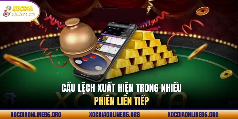 Cầu lệch xuất hiện trong nhiều phiên liên tiếp