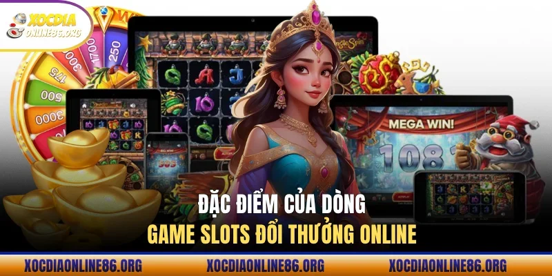 Đặc điểm của dòng game slots đổi thưởng online