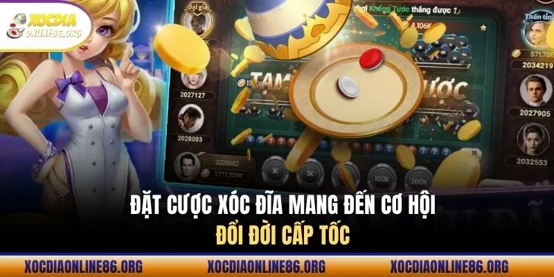 Đặt cược xóc đĩa mang đến cơ hội đổi đời cấp tốc