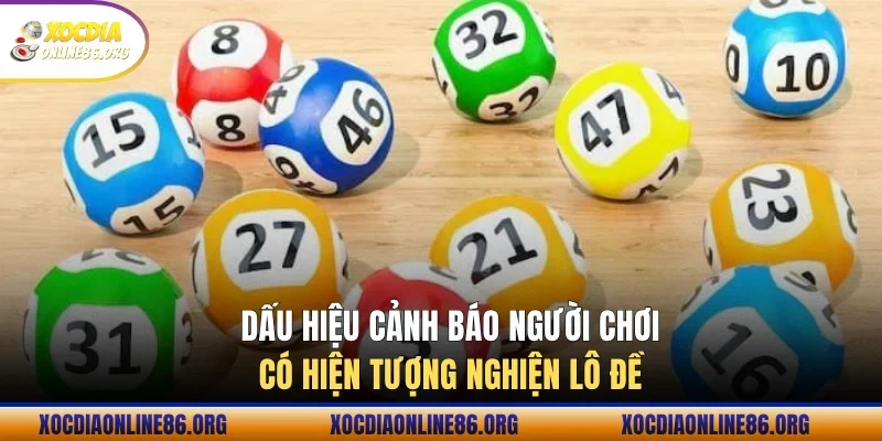 Dấu hiệu cảnh báo người chơi có hiện tượng nghiện lô đề