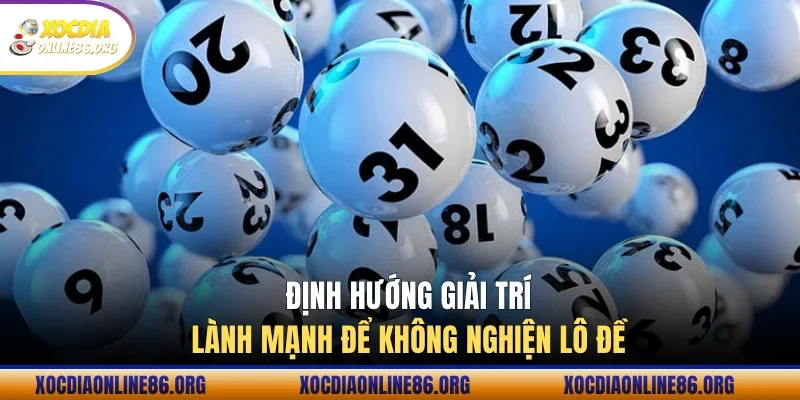 Định hướng giải trí lành mạnh để không nghiện lô đề