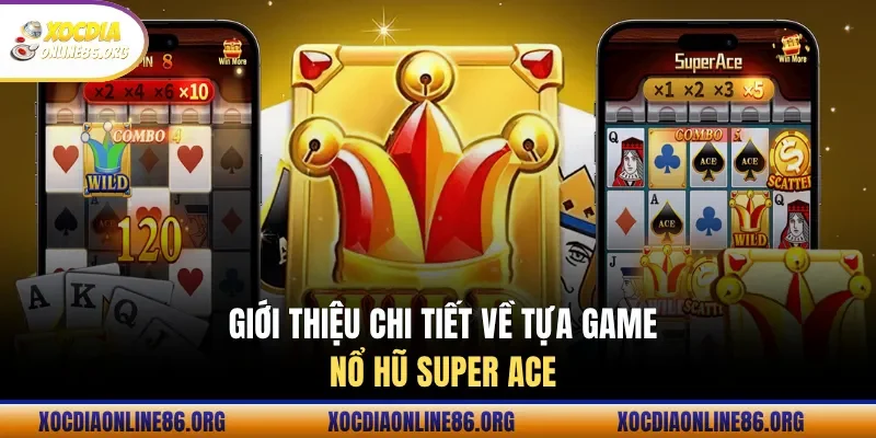 Giới thiệu đặc điểm chính game nổ hũ Super ACE