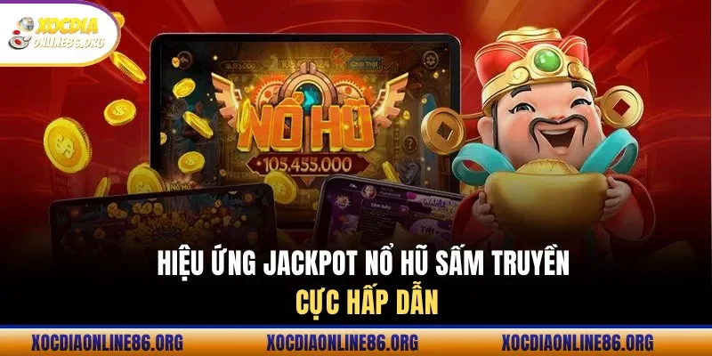 Hiệu ứng Jackpot nổ hũ sấm truyền Cực hấp dẫn